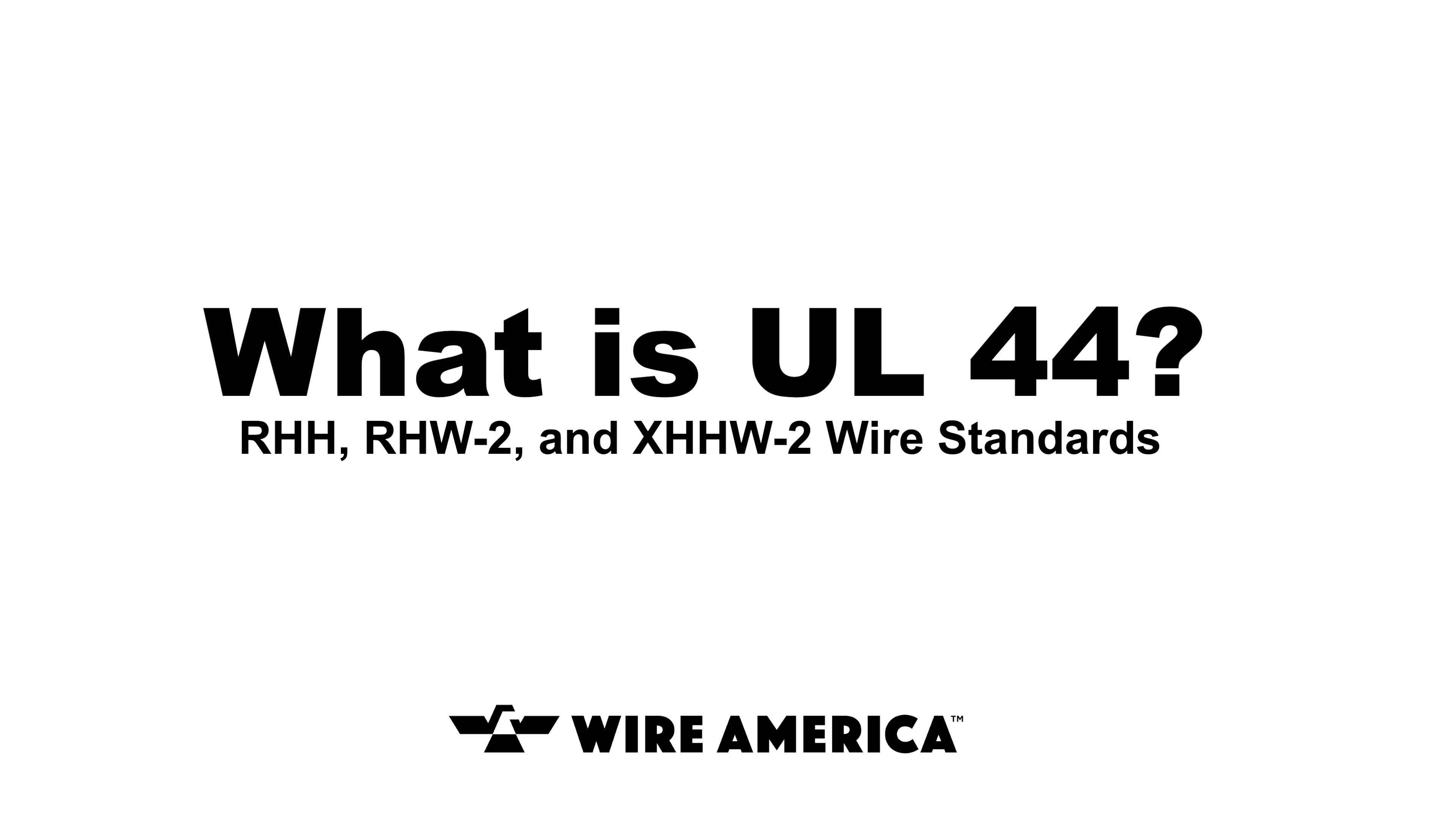 UL 44 Standard: RHH, RHW-2, & XHHW-2 Wire Guide | Wire America Article